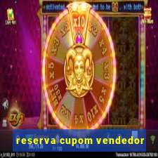 reserva cupom vendedor